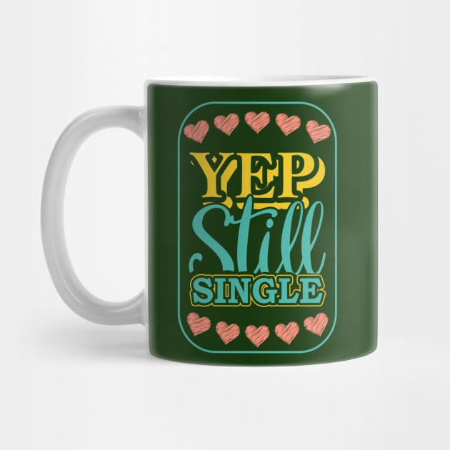 Yep Still Single by MZeeDesigns